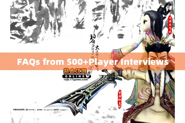 FAQs from 500+Player Interviews