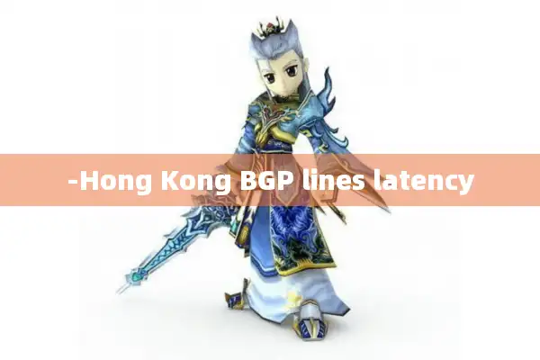 -Hong Kong BGP lines latency -Hong Kong BGP lines latency